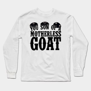 You Son of a Motherless Goat Quote Long Sleeve T-Shirt